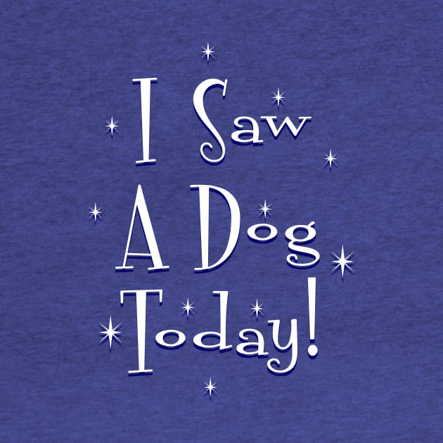 I Saw A Dog Today! by Vandalay Industries